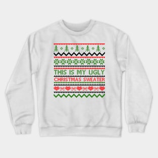 this is my ugly christmas sweater Crewneck Sweatshirt